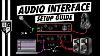 Audio Interface Setup For Beginners A 4 Step Process For Virtually Any Interface
